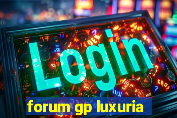 forum gp luxuria